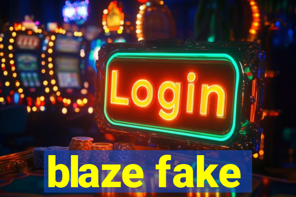 blaze fake